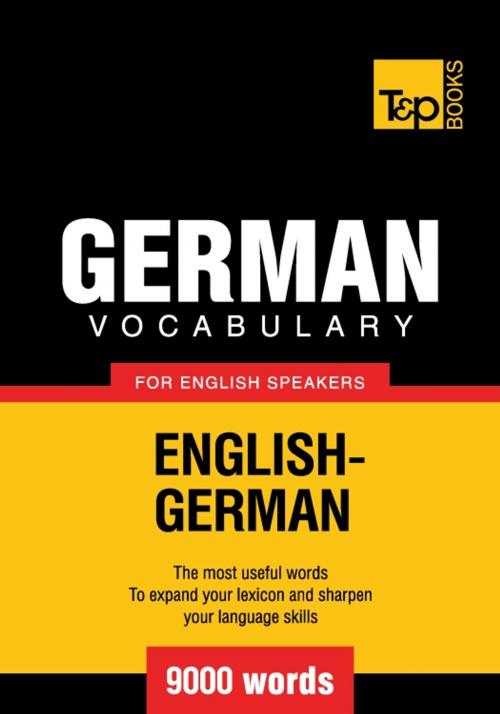 Cover of the book German Vocabulary for English Speakers - 9000 Words by Andrey Taranov, T&P Books