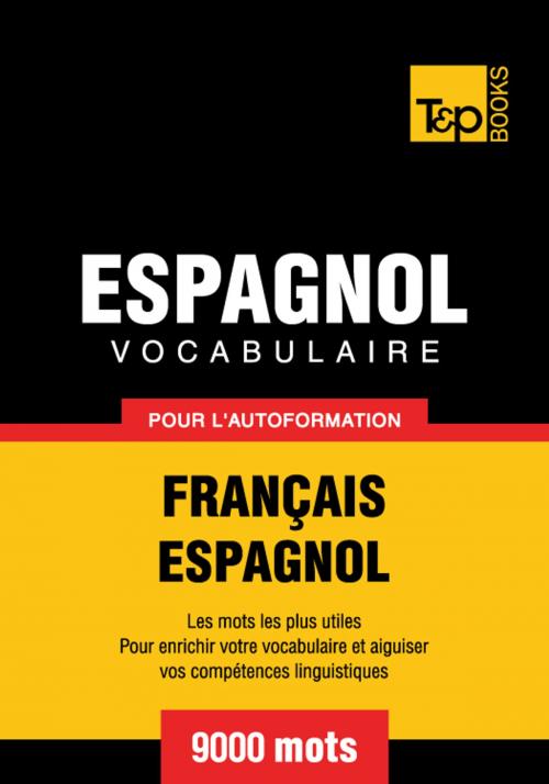 Cover of the book Vocabulaire Français-Espagnol pour l'autoformation. 9000 mots by Andrey Taranov, T&P Books