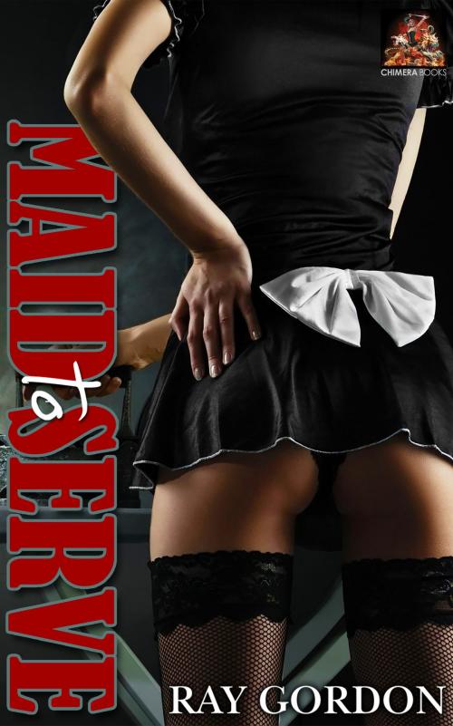 Cover of the book Maid to Serve by Ray Gordon, Chimera Books