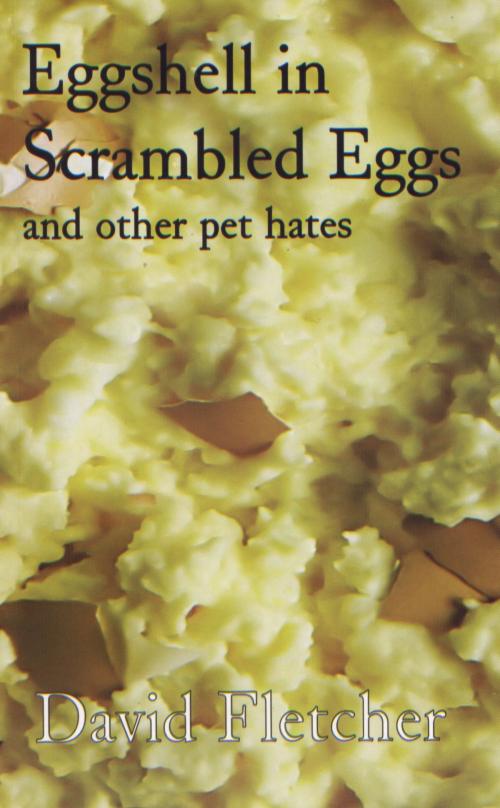 Cover of the book Eggshell in Scrambled Eggs by David Fletcher, Troubador Publishing Ltd