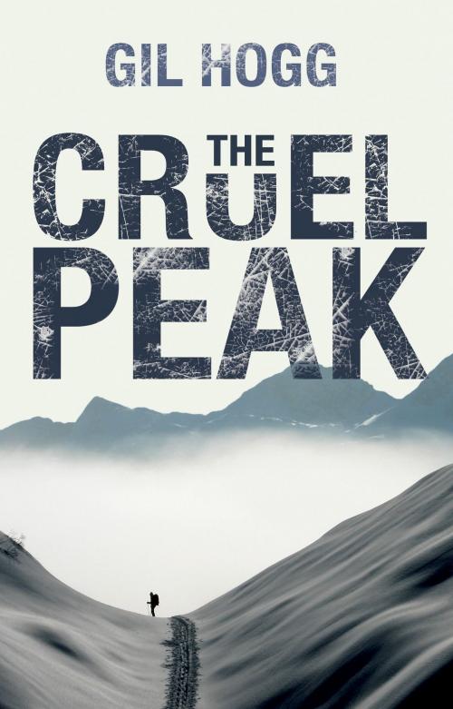 Cover of the book The Cruel Peak by Gil Hogg, Troubador Publishing Ltd