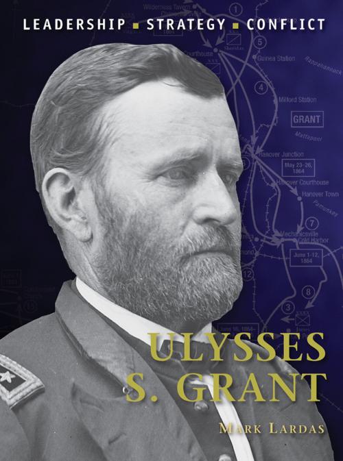 Cover of the book Ulysses S. Grant by Mark Lardas, Bloomsbury Publishing