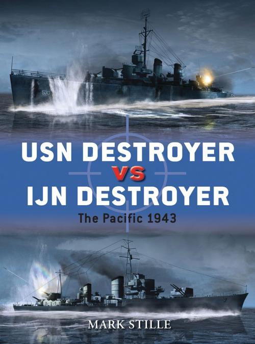 Cover of the book USN Destroyer vs IJN Destroyer by Mark Stille, Bloomsbury Publishing