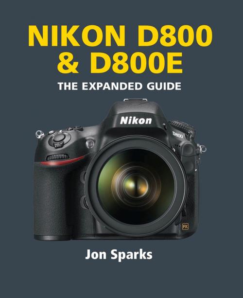 Cover of the book Nikon D800 & D800E by Jon Sparks, Ammonite Press