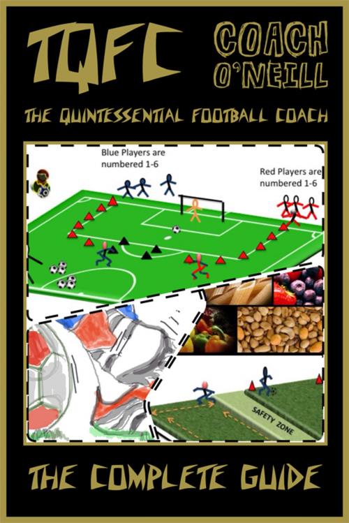 Cover of the book TQFC - The Quintessential Football Coach: The Complete Guide by Coach O'Neill, JMD Media