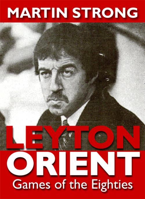 Cover of the book Leyton Orient Games of the Eighties by Martin Strong, JMD Media