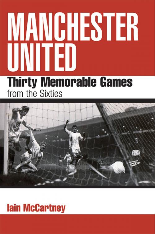 Cover of the book Manchester United: Thirty Memorable Games from the Sixties by Iain McCartney, JMD Media