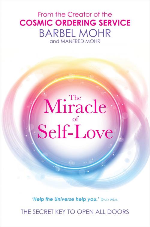 Cover of the book The Miracle of Self-Love by Barbel Mohr, Manfred Mohr, Hay House