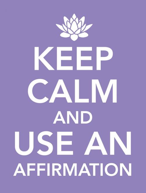 Cover of the book Keep Calm and Use an Affirmation by , Hay House