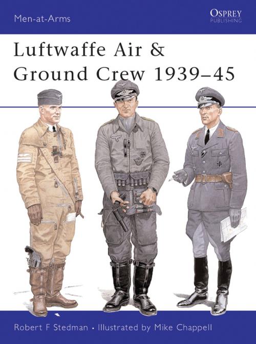 Cover of the book Luftwaffe Air & Ground Crew 1939–45 by Robert F Stedman, Bloomsbury Publishing