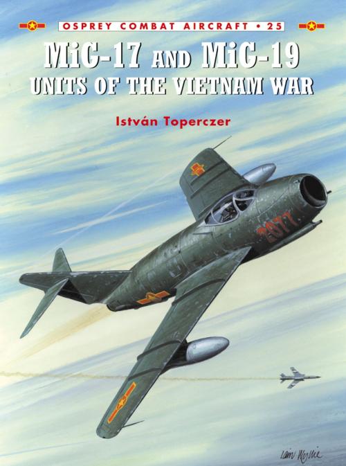 Cover of the book MiG-17 and MiG-19 Units of the Vietnam War by Dr István Toperczer, Bloomsbury Publishing