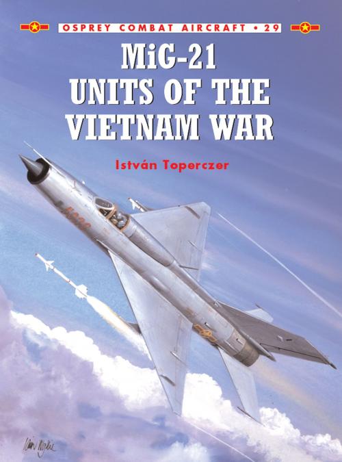 Cover of the book MiG-21 Units of the Vietnam War by Dr István Toperczer, Bloomsbury Publishing