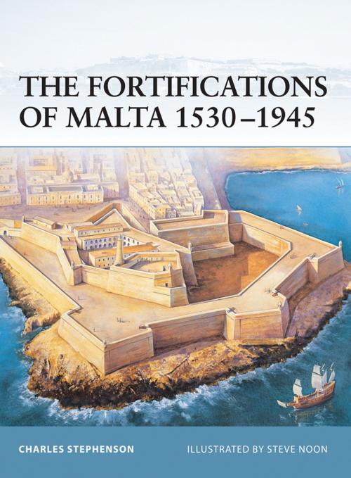 Cover of the book The Fortifications of Malta 1530–1945 by Charles Stephenson, Bloomsbury Publishing