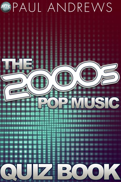 Cover of the book The 2000s Pop Music Quiz by Paul Andrews, Andrews UK