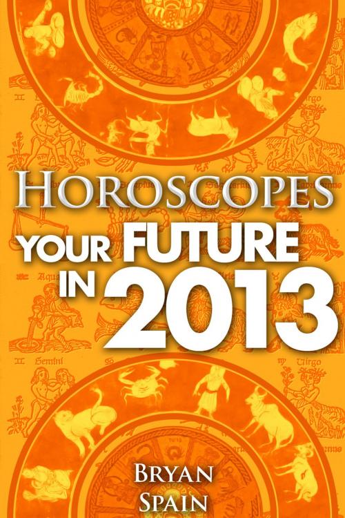 Cover of the book Horoscopes - Your Future in 2013 by Bryan Spain, Andrews UK