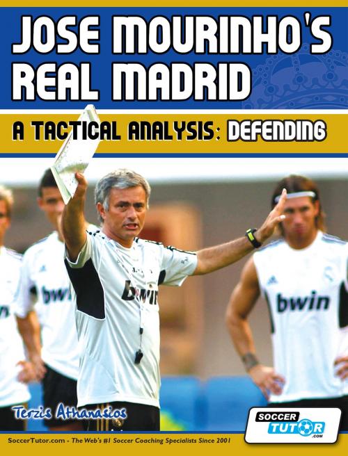 Cover of the book Jose Mourinho's Real Madrid - A Tactical Analysis: Defending by Athanasios Terzis, SoccerTutor.com
