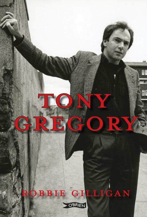 Cover of the book Tony Gregory by Robbie Gilligan, The O'Brien Press
