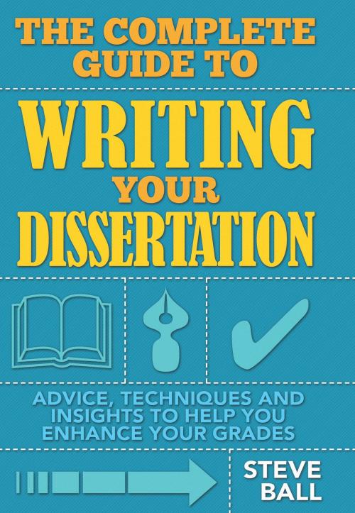 Cover of the book The Complete Guide To Writing Your Dissertation by Steve Ball, Little, Brown Book Group