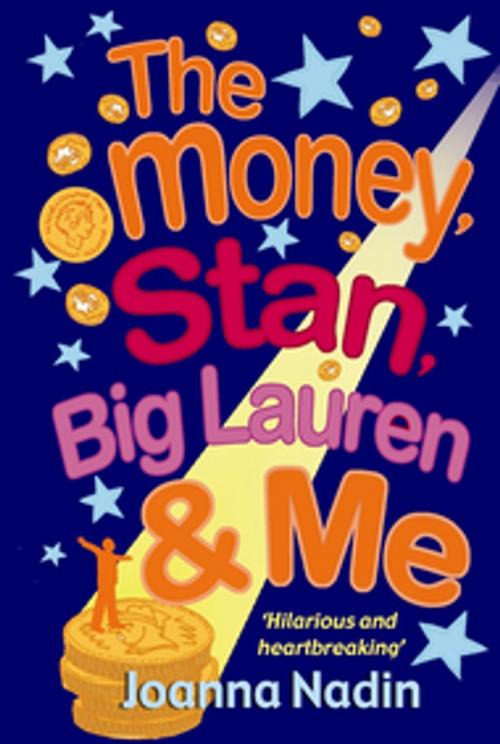 Cover of the book The Money, Stan, Big Lauren and Me by Joanna Nadin, Bonnier Publishing Fiction