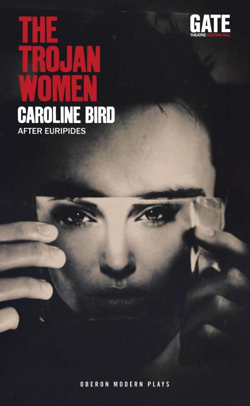 Cover of the book The Trojan Women by Caroline Bird, Oberon Books Ltd