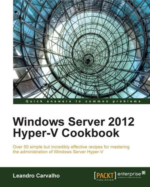 Cover of the book Windows Server 2012 Hyper-V Cookbook by Leandro Carvalho, Packt Publishing