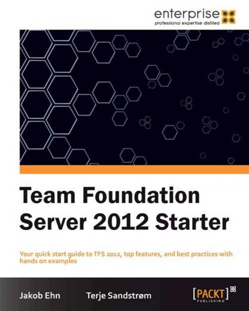 Cover of the book Team Foundation Server 2012 Starter by Jakob Ehn, Terje Sandstrom, Packt Publishing