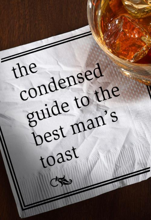 Cover of the book The Condensed Guide to the Best Man's Toast by Abram Shalom Himelstein, G. K. Darby, Garrett County Press