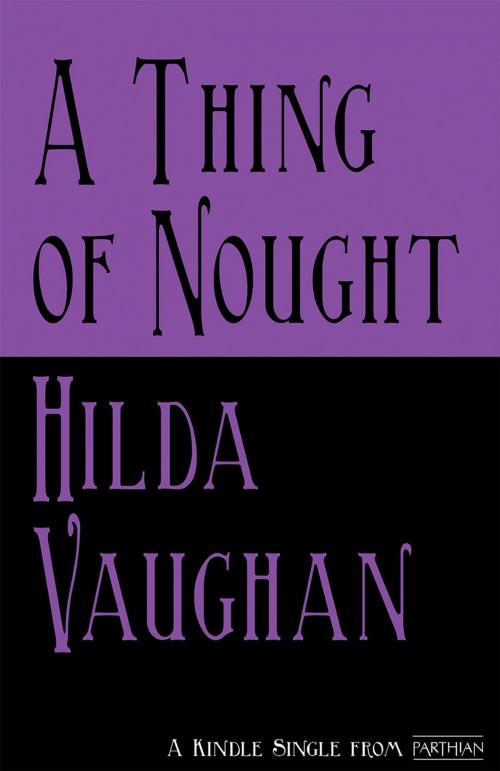 Cover of the book A Thing of Nought by Hilda Vaughan, Parthian Books