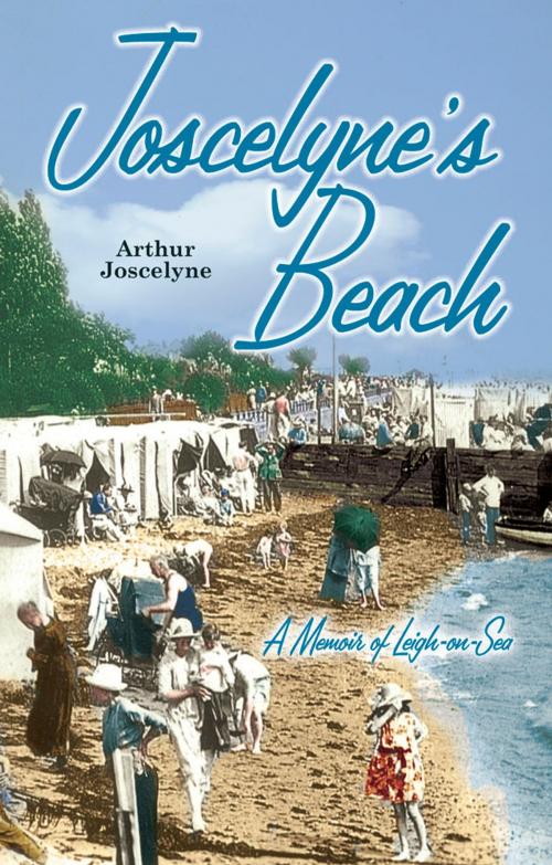 Cover of the book Joscelyne's Beach: A Memoir of Leigh-on-Sea by Arthur Joscelyne, Desert Island Books