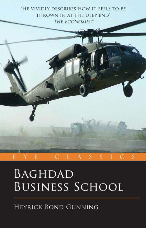 Cover of the book Baghdad Business School: The Challenges of a War Zone Start Up by Heyrick Bond Gunning, Eye Books