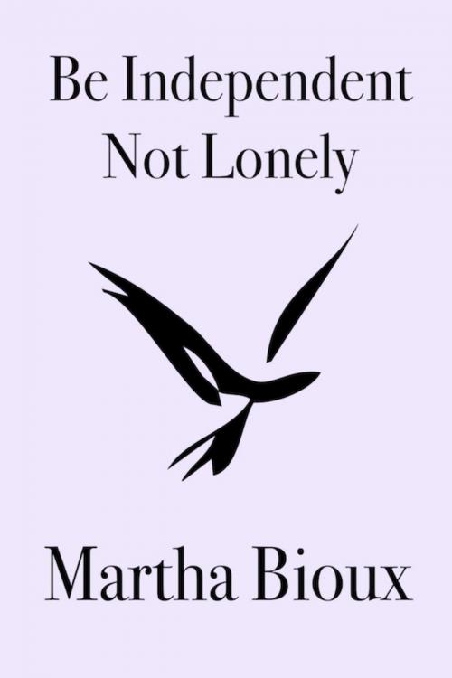 Cover of the book Be Independent, Not Lonely: Why Doing (And Asking For) What You Want Is Sexy by Martha Bioux, 70,000 Thoughts