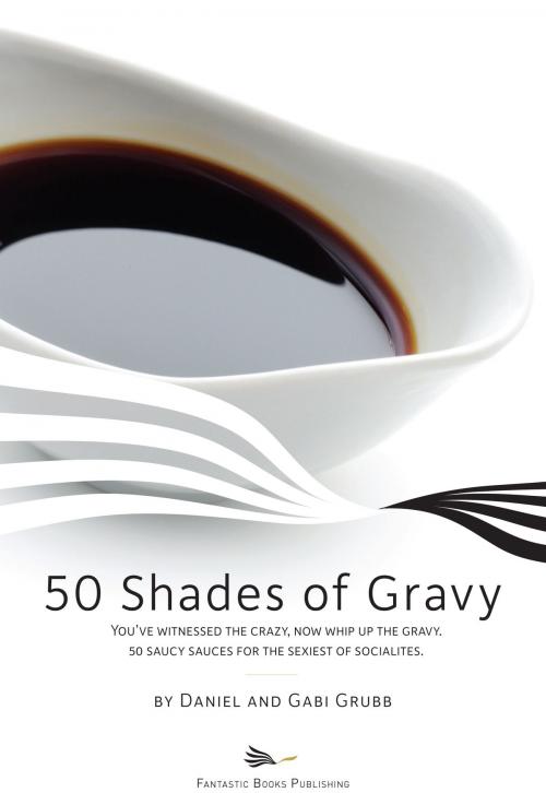 Cover of the book 50 Shades of Gravy by Daniel and Gabi Grubb, Fantastic Books Publishing