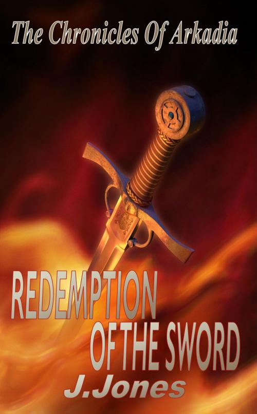 Cover of the book Redemption Of The Sword: The Chronicles Of Arkadia Book 2 by J. Jones, Mirador Publishing