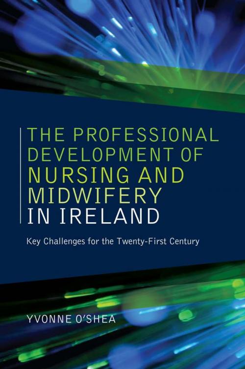 Cover of the book The Professional Development of Nursing and Midwifery in Ireland by Yvonne O'Shea, Orpen Press