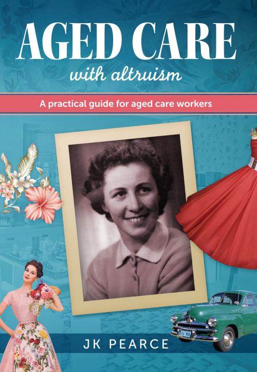 Cover of the book Aged Care with Altruism by JK Pearce, Vivid Publishing