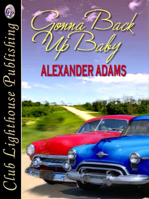Cover of the book Gonna Back Up Baby by ALEXANDER ADAMS, Club Lighthouse Publishing