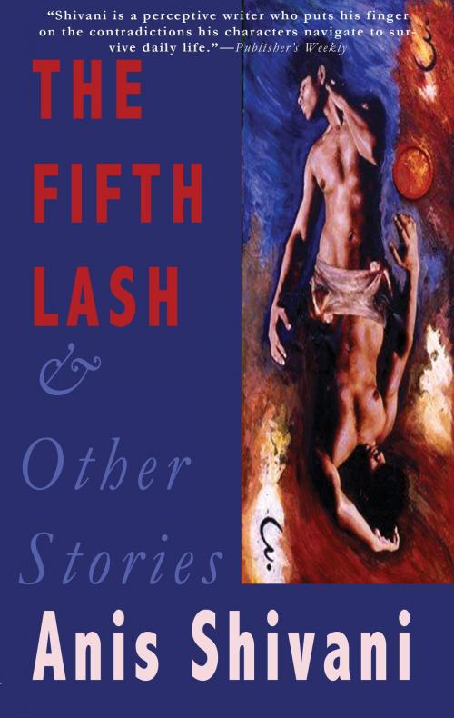 Cover of the book The Fifth Lash and Other Stories by Anis Shivani, C&R Press