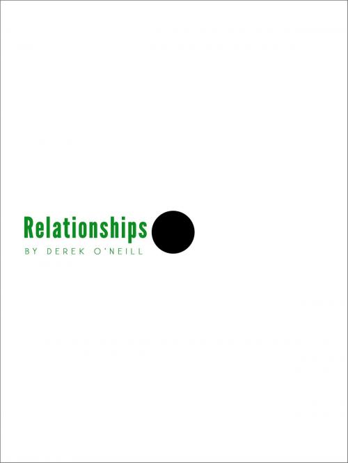 Cover of the book Relationships: Would You Want to Date You? by Derek O'Neill, Derek O'Neill
