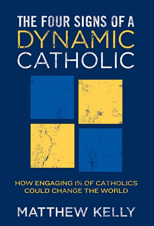 Cover of the book The Four Signs of A Dynamic Catholic by Matthew Kelly, Blue Sparrow