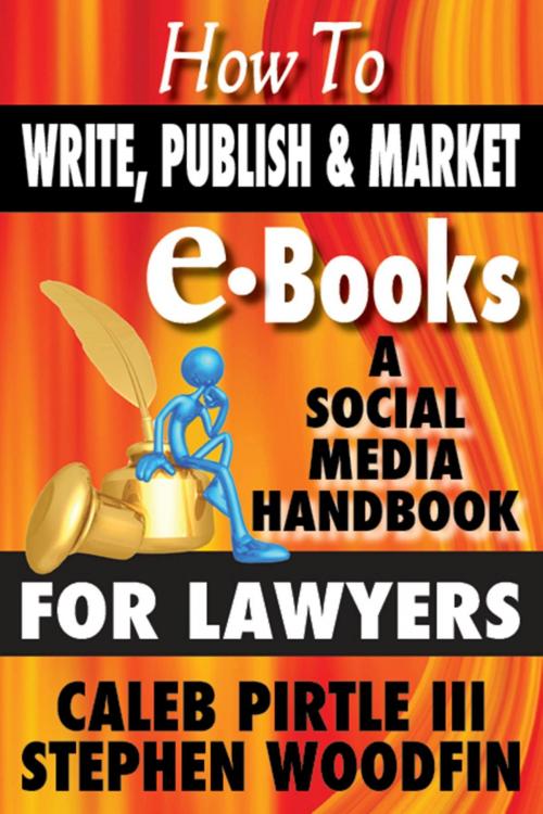 Cover of the book How to Write, Publish and Market E-Books: A Social Media Handbook for Lawyers by Stephen Woodfin, Caleb Pirtle III, Gallivant Press