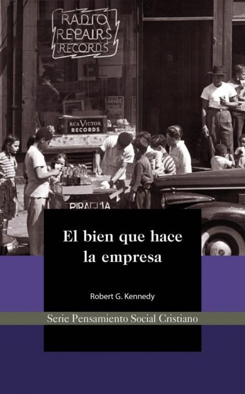 Cover of the book El bien que hace la empresa by Robert Kennedy, Acton Institute