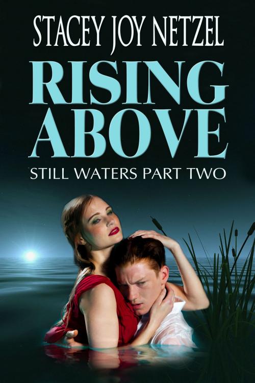Cover of the book Rising Above (Still Waters Part Two) by Stacey Joy Netzel, Stacey Joy Netzel