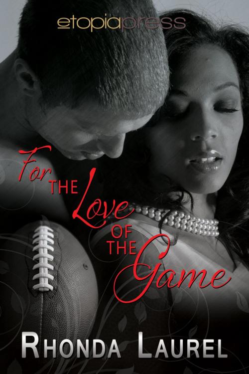 Cover of the book For the Love of the Game by Rhonda Laurel, Etopia Press