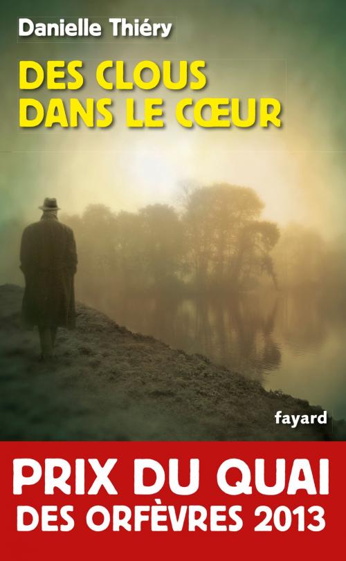 Cover of the book Des clous dans le coeur by Danielle Thiéry, Fayard