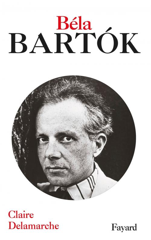 Cover of the book Béla Bartok by Claire Delamarche, Fayard