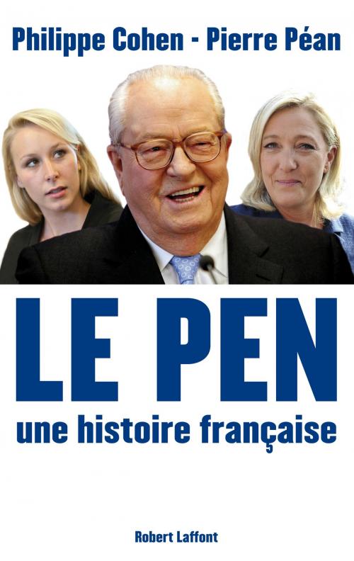 Cover of the book Le Pen, une histoire française by Philippe COHEN, Pierre PEAN, Groupe Robert Laffont