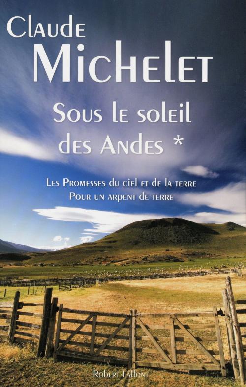 Cover of the book Sous le soleil des Andes by Claude MICHELET, Groupe Robert Laffont