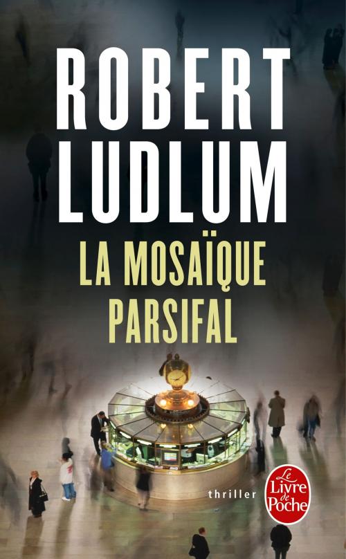 Cover of the book La Mosaïque Parsifal (en 1 volume) by Robert Ludlum, Le Livre de Poche