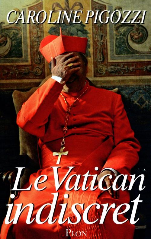 Cover of the book Le Vatican indiscret by Caroline PIGOZZI, Place des éditeurs
