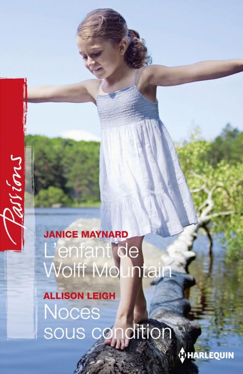 Cover of the book L'enfant de Wolff Mountain - Noces sous condition by Janice Maynard, Allison Leigh, Harlequin